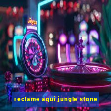 reclame aqui jungle stone